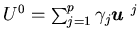 $U^0=\sum_{j=1}^p\gamma_j{\mbox{\boldmath$u$ }}^j$