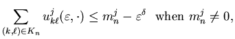 $\displaystyle \sum_{(k, \ell)\in K_n}u^j_{k\ell} (\varepsilon, \cdot) \leqm_n^j-\varepsilon^{\delta} \ \ \mbox{when} \ m_n^j \neq 0,$