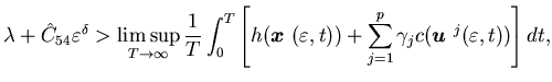 $\displaystyle \lambda +\hat C_{54} \varepsilon^{\delta}>\limsup_{T \rightarrow......))+\sum_{j=1}^p\gamma_j c({\mbox{\boldmath$u$ }}^j(\varepsilon, t))\right]dt,$