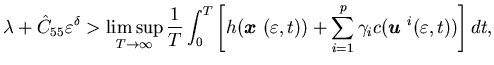 $\displaystyle \lambda + \hat C_{55} \varepsilon^{\delta}>\limsup_{T \rightarro......t))+\sum_{i=1}^p\gamma_i c({\mbox{\boldmath$u$ }}^i(\varepsilon, t))\right]dt,$