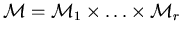 ${\cal M}={\cal M}_1\times \ldots \times {\cal M}_r$