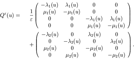 \begin{eqnarray*}Q^\varepsilon(u)=&&\displaystyle \frac{1}{\varepsilon}\left......&-\mu_2(u)&0\\0&\mu_2(u)&0&-\mu_2(u)\\\end{array}\right).\end{eqnarray*}