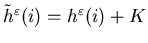 $\tilde h^\varepsilon(i)=h^\varepsilon(i)+K$