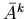 $\bar{A}^k$