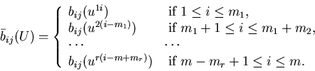 \begin{eqnarray*}\barb_{ij}(U)=\left\{\begin{array}{ll} b_{ij}(u^{1i})&\mbo......+m_r)})&\mbox{ if}m-m_r+1\leq i\leq m.\\\end{array}\right.\end{eqnarray*}