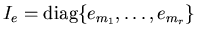 $I_e=\mbox{diag}\{e_{m_1},\ldots,e_{m_r}\}$