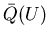 $\bar{Q}(U)$