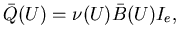 $\displaystyle \bar{Q}(U)=\nu(U)\bar{B}(U)I_e,$