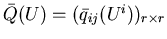 $\bar{Q}(U)=(\bar q_{ij}(U^i))_{r\times r}$