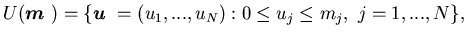 $\displaystyle U({\mbox{\boldmath$m$ }})=\{{\mbox{\boldmath$u$ }}=(u_1,...,u_N): 0\leq u_j \leq m_j, \ j=1,...,N\},$