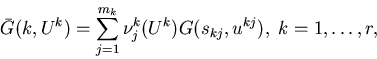 \begin{eqnarray*}\bar{G}(k,U^k)=\sum_{j=1}^{m_k}\nu^k_j(U^k)G(s_{kj},u^{kj}), \;k=1,\ldots,r,\end{eqnarray*}