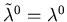 $\tilde\lambda^0=\lambda^0$