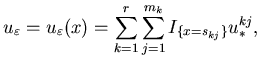 $\displaystyle u_\varepsilon=u_\varepsilon(x)=\sum_{k=1}^r\sum_{j=1}^{m_k}I_{\{x=s_{kj}\}}u^{kj}_*,$