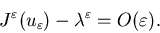 \begin{eqnarray*}J^\varepsilon(u_\varepsilon)-\lambda^\varepsilon=O(\varepsilon).\end{eqnarray*}