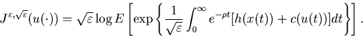 \begin{displaymath}J^{\varepsilon,\sqrt{\varepsilon}}(u(\cdot))=\sqrt{\varepsi......\int_0^\infty e^{-\rho t} [h(x(t))+c(u(t))]dt\right\}\right].\end{displaymath}