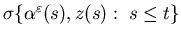 $\sigma\{\alpha^\varepsilon(s),z(s):\; s\leq t\}$