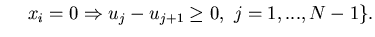 $\displaystyle \ \ \ \ x_i=0 \Rightarrow u_j-u_{j+1}\geq0, \ j=1,...,N-1\}.$