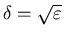 $\delta =\sqrt{\varepsilon}$