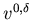 $v^{0,\delta }$