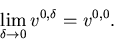 \begin{displaymath}\lim_{\delta \to0}v^{0,\delta }=v^{0,0}.\end{displaymath}