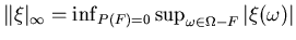 $\Vert\xi\vert _\infty=\inf_{P(F)=0}\sup_{\omega\in\Omega-F}\vert\xi(\omega)\vert$