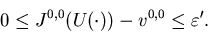 \begin{displaymath}0\leq J^{0,0}(U(\cdot))-v^{0,0}\leq\varepsilon'.\end{displaymath}