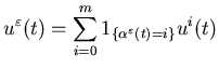 $\displaystyle u^\varepsilon(t)=\sum_{i=0}^m 1_{\{\alpha^\varepsilon(t)=i\}} u^i(t)$