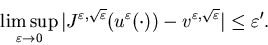 \begin{displaymath}\limsup_{\varepsilon\to0}\vert J^{\varepsilon,\sqrt{\vareps......ot))-v^{\varepsilon,\sqrt{\varepsilon}}\vert\leq\varepsilon'.\end{displaymath}