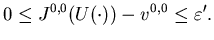 $\displaystyle 0\leq J^{0,0}(U(\cdot))-v^{0,0}\leq\varepsilon'.$