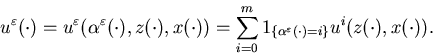 \begin{displaymath}\displaystyle u^\varepsilon(\cdot)=u^\varepsilon(\alpha^\va......m 1_{\{\alpha^\varepsilon(\cdot)=i\}} u^i(z(\cdot),x(\cdot)).\end{displaymath}