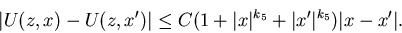 \begin{displaymath}\vert U(z,x)-U(z,x')\vert\leq C(1+\vert x\vert^{k_5}+\vert x'\vert^{k_5})\vert x-x'\vert.\end{displaymath}