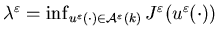 $\lambda^\varepsilon=\inf_{u^{\varepsilon}(\cdot)\in{\calA}^{\varepsilon}(k)}J^\varepsilon(u^{\varepsilon}(\cdot))$