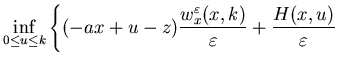 $\displaystyle \inf_{0\leq u\leq k}\left\{ (-ax+u-z)\frac{w^{\varepsilon}_x(x, k)}{\varepsilon}+\frac{H(x,u)}{\varepsilon}\right.$