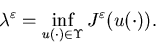 \begin{eqnarray*}\lambda^{\varepsilon}=\inf_{u(\cdot)\in\Upsilon}J^\varepsilon(u(\cdot)).\end{eqnarray*}