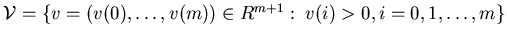 ${\cal V}=\{v=(v(0),\ldots,v(m))\in R^{m+1}:\; v(i)>0,i=0,1,\ldots,m\}$
