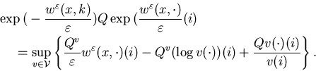 \begin{eqnarray*}&&\exp\big(-\frac{w^{\varepsilon}(x,k)}{\varepsilon}\big) Q......)(i)-Q^v(\logv(\cdot))(i) +\frac{Qv(\cdot)(i)}{v(i)}\right\}.\end{eqnarray*}
