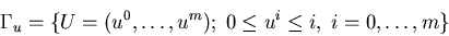\begin{eqnarray*}\Gamma_u=\{U=(u^0,\ldots,u^m);\; 0\leq u^i\leq i,\; i=0,\ldots,m\}\end{eqnarray*}