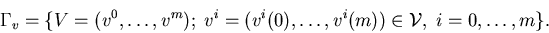 \begin{eqnarray*}\Gamma_v=\{V=(v^0,\ldots,v^m);\;v^i=(v^i(0),\ldots,v^i(m))\in{\cal V},\; i=0,\ldots,m\}.\end{eqnarray*}