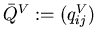 ${\bar Q}^V:=(q^V_{ij})$