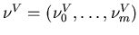 $\nu^V=(\nu^V_0,\ldots,\nu^V_m)$