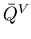 ${\bar Q}^V$