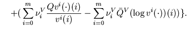 $\displaystyle \ \ \+\big(\sum_{i=0}^m\nu^V_i\frac{Qv^i(\cdot)(i)}{v^i(i)}-\sum_{i=0}^m\nu^V_i \bar Q^V(\log v^i(\cdot))(i)\big)\big\}.$