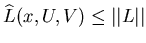 $\widehatL(x,U,V)\leq \vert\vert L\vert\vert$