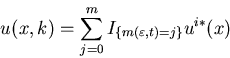 \begin{eqnarray*}u(x,k)=\sum_{j=0}^mI_{\{m(\varepsilon,t)=j\}}u^{i*}(x)\end{eqnarray*}