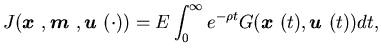 $\displaystyle J({\mbox{\boldmath$x$ }},{\mbox{\boldmath$m$ }},{\mbox{\boldmath$......^{\infty}_0e^{-\rhot}G({\mbox{\boldmath$x$ }}(t),{\mbox{\boldmath$u$ }}(t))dt,$