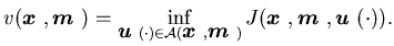 $\displaystyle v({\mbox{\boldmath$x$ }},{\mbox{\boldmath$m$ }})=\inf_{{\mbox{\bo......J({\mbox{\boldmath$x$ }},{\mbox{\boldmath$m$ }},{\mbox{\boldmath$u$ }}(\cdot)).$