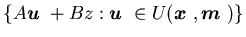 $\{A{\mbox{\boldmath$u$ }}+Bz:{\mbox{\boldmath$u$ }}\inU({\mbox{\boldmath$x$ }},{\mbox{\boldmath$m$ }})\}$