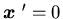${\mbox{\boldmath$x$ }}'=0$