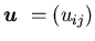 ${\mbox{\boldmath$u$ }}=(u_{ij})$