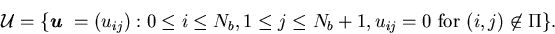 \begin{displaymath}{\cal U}= \{ {\mbox{\boldmath$u$ }}=(u_{ij}): 0 \leq i \leq......eq j \leqN_b+1, u_{ij}=0 \ \mbox{for} \ (i,j)\not\in \Pi\}.\end{displaymath}